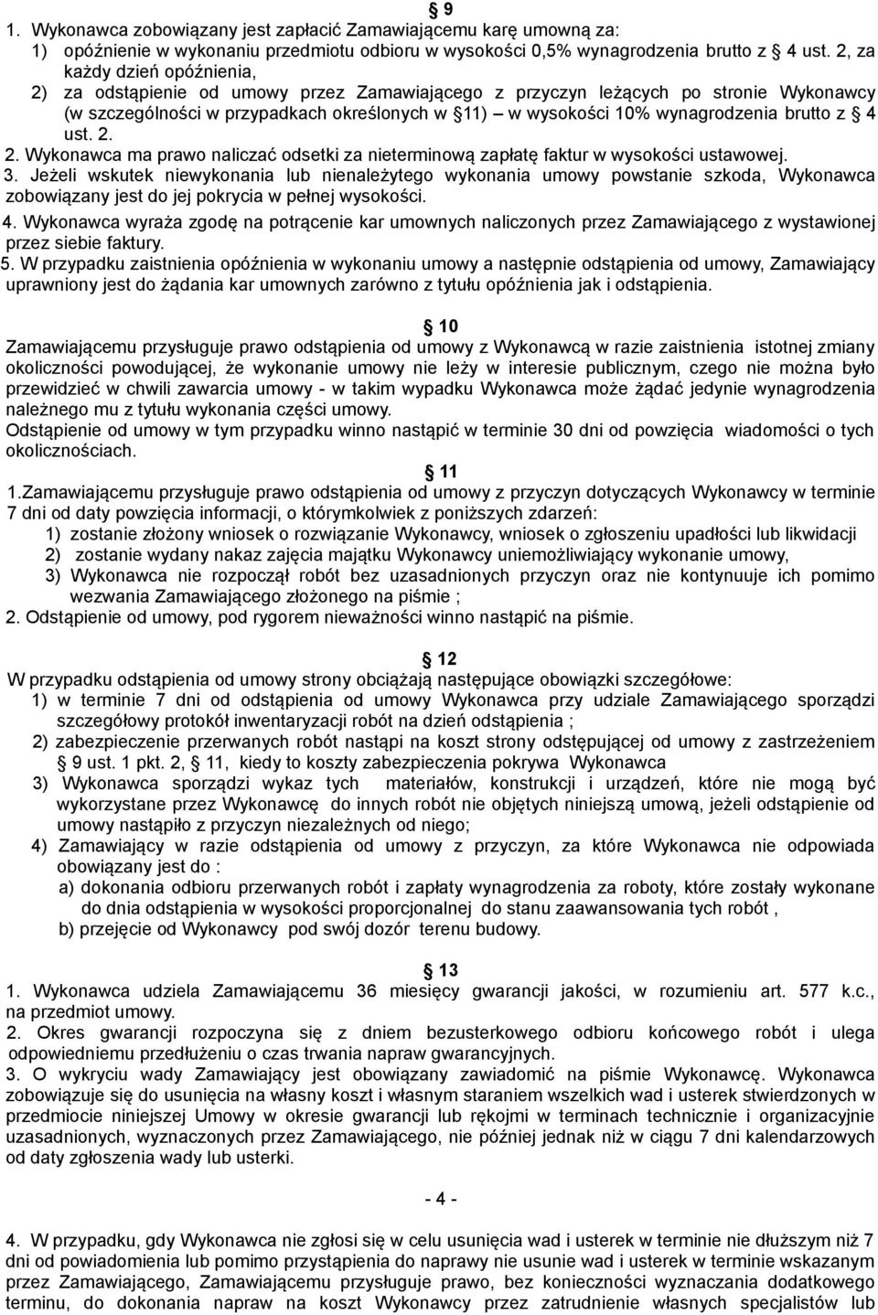 brutto z 4 ust. 2. 2. Wykonawca ma prawo naliczać odsetki za nieterminową zapłatę faktur w wysokości ustawowej. 3.