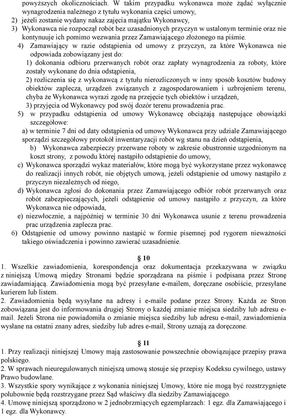 bez uzasadnionych przyczyn w ustalonym terminie oraz nie kontynuuje ich pomimo wezwania przez Zamawiającego złożonego na piśmie.