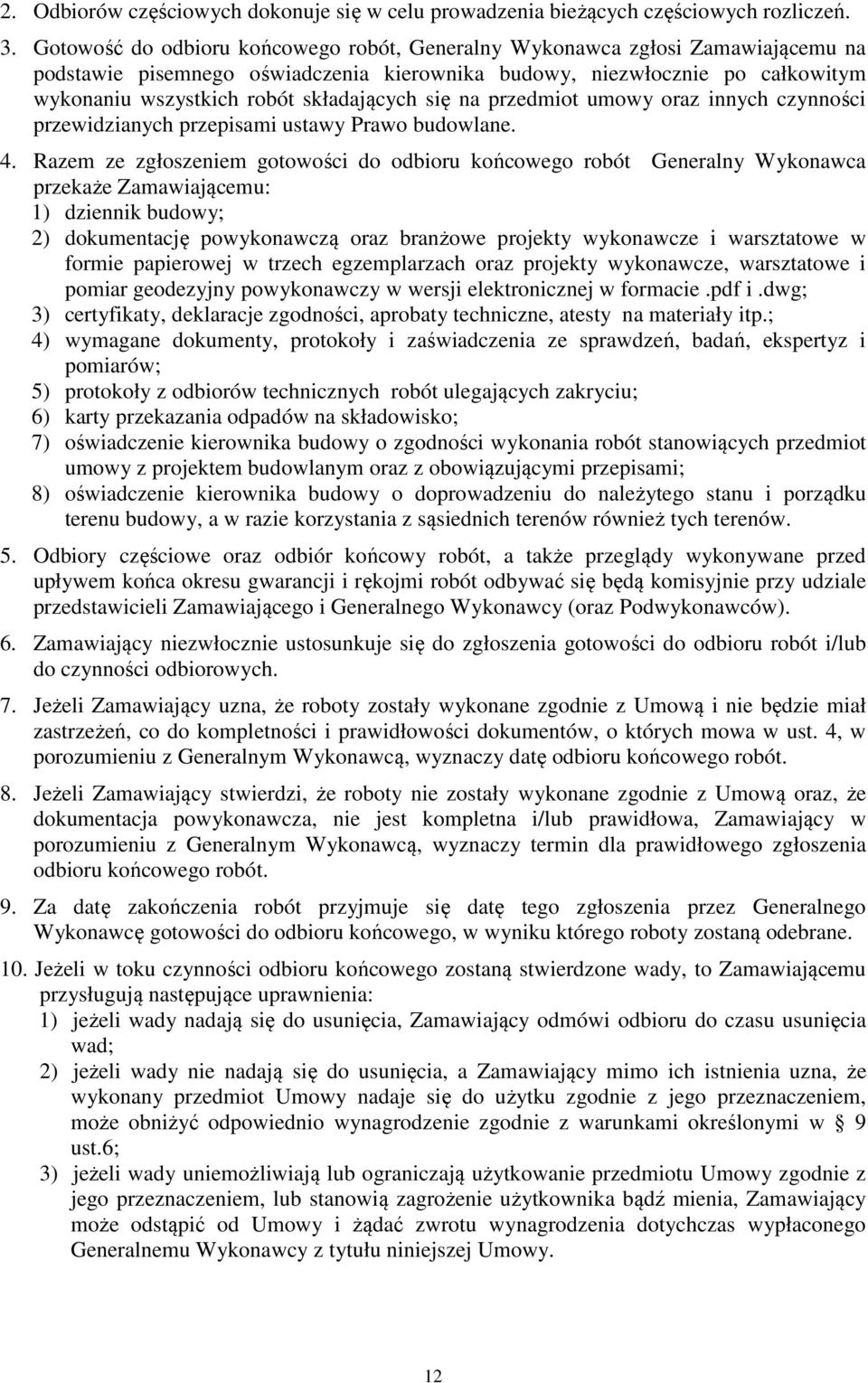się na przedmiot umowy oraz innych czynności przewidzianych przepisami ustawy Prawo budowlane. 4.