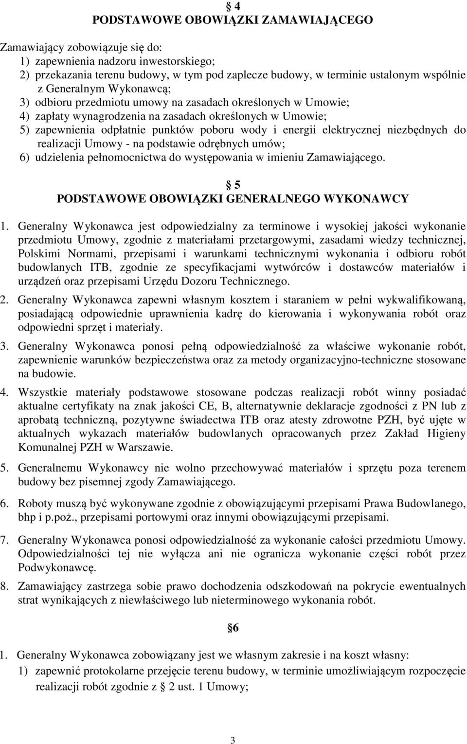 elektrycznej niezbędnych do realizacji Umowy - na podstawie odrębnych umów; 6) udzielenia pełnomocnictwa do występowania w imieniu Zamawiającego. 5 PODSTAWOWE OBOWIĄZKI GENERALNEGO WYKONAWCY 1.