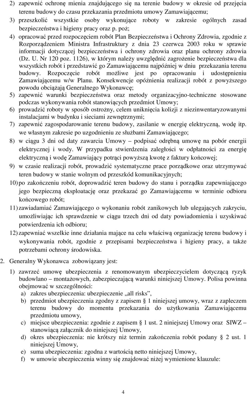 poż; 4) opracować przed rozpoczęciem robót Plan Bezpieczeństwa i Ochrony Zdrowia, zgodnie z Rozporządzeniem Ministra Infrastruktury z dnia 23 czerwca 2003 roku w sprawie informacji dotyczącej