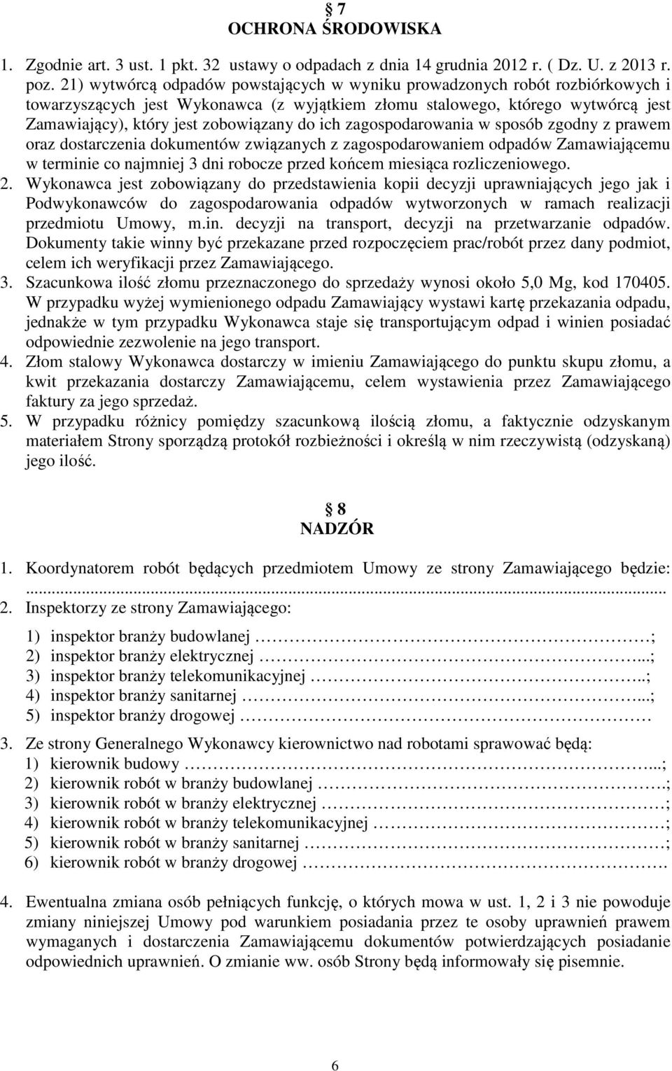 ich zagospodarowania w sposób zgodny z prawem oraz dostarczenia dokumentów związanych z zagospodarowaniem odpadów Zamawiającemu w terminie co najmniej 3 dni robocze przed końcem miesiąca