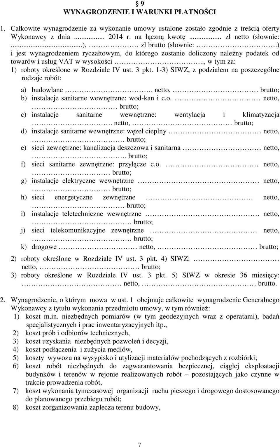 3 pkt. 1-3) SIWZ, z podziałem na poszczególne rodzaje robót: a) budowlane. netto, brutto; b) instalacje sanitarne wewnętrzne: wod-kan i c.o. netto, brutto; c) instalacje sanitarne wewnętrzne: wentylacja i klimatyzacja.