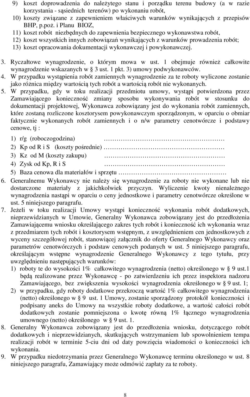 i Planu BIOZ, 11) koszt robót niezbędnych do zapewnienia bezpiecznego wykonawstwa robót, 12) koszt wszystkich innych zobowiązań wynikających z warunków prowadzenia robót; 13) koszt opracowania