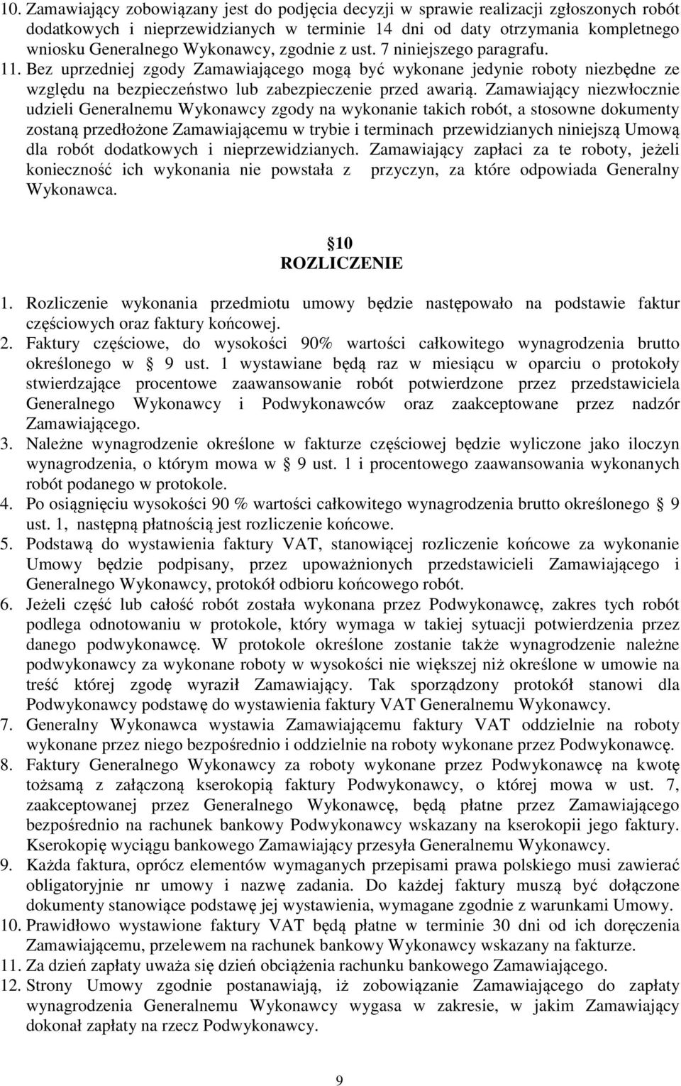 Zamawiający niezwłocznie udzieli Generalnemu Wykonawcy zgody na wykonanie takich robót, a stosowne dokumenty zostaną przedłożone Zamawiającemu w trybie i terminach przewidzianych niniejszą Umową dla