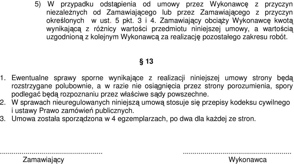 Ewentualne sprawy sporne wynikające z realizacji niniejszej umowy strony będą rozstrzygane polubownie, a w razie nie osiągnięcia przez strony porozumienia, spory podlegać będą rozpoznaniu przez