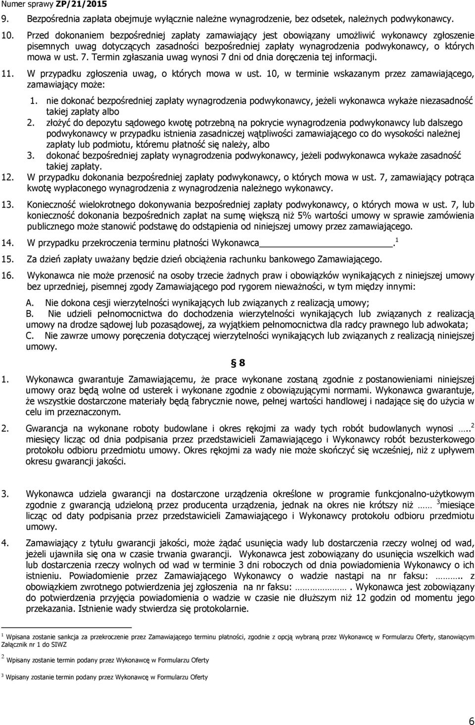 mowa w ust. 7. Termin zgłaszania uwag wynosi 7 dni od dnia doręczenia tej informacji. 11. W przypadku zgłoszenia uwag, o których mowa w ust.