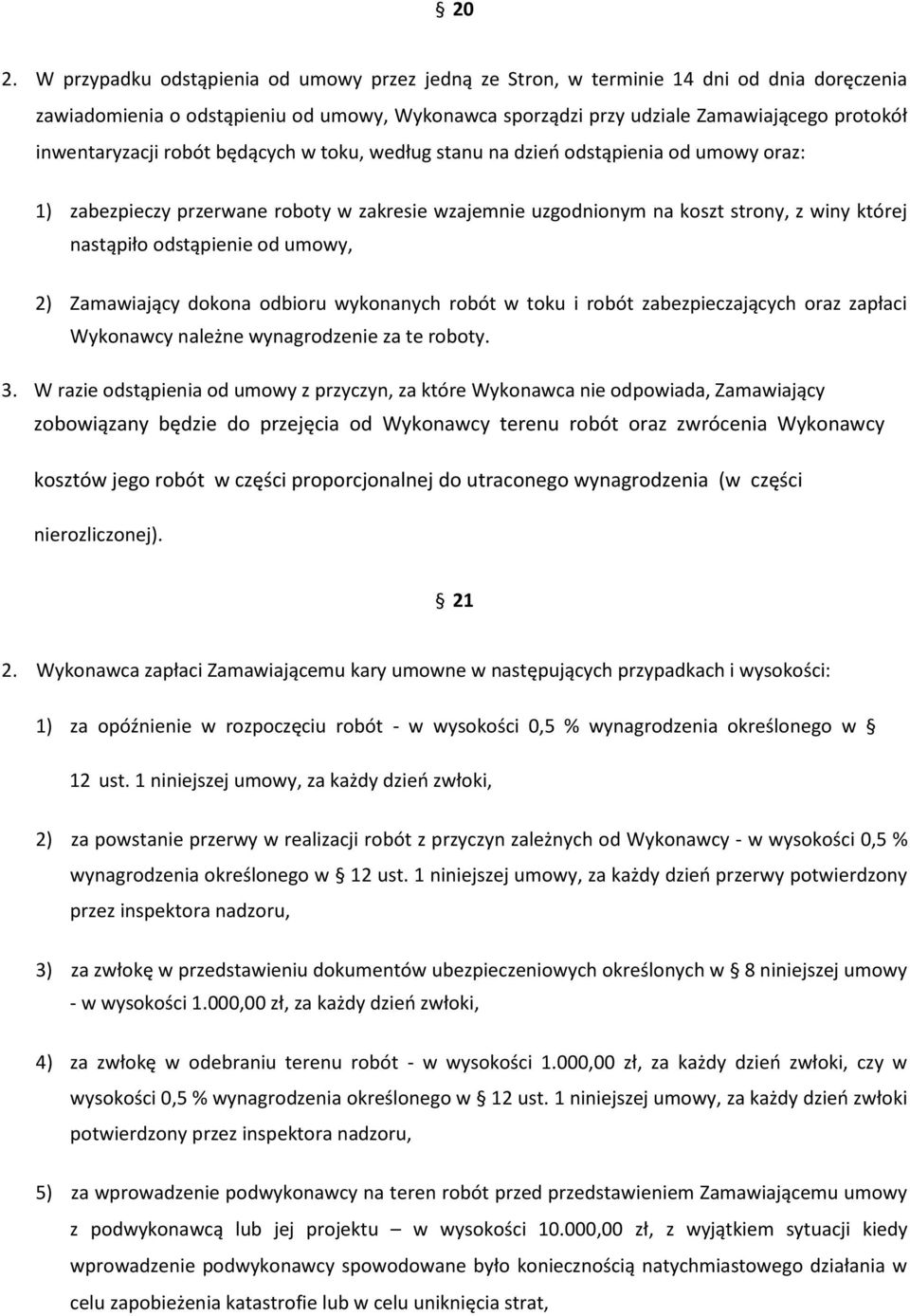 odstąpienie od umowy, 2) Zamawiający dokona odbioru wykonanych robót w toku i robót zabezpieczających oraz zapłaci Wykonawcy należne wynagrodzenie za te roboty. 3.