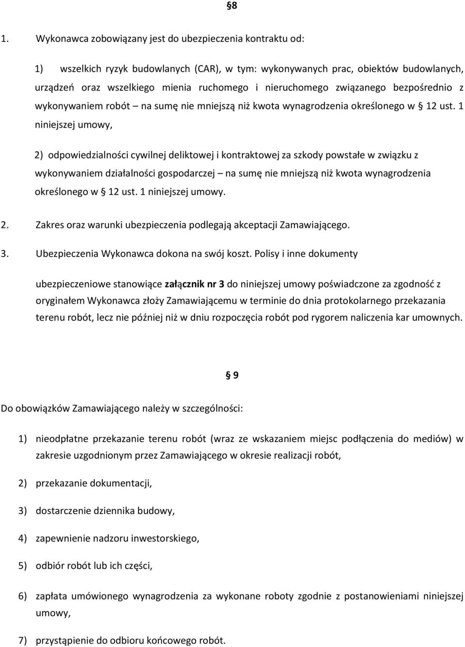 1 niniejszej umowy, 2) odpowiedzialności cywilnej deliktowej i kontraktowej za szkody powstałe w związku z wykonywaniem działalności gospodarczej na sumę nie mniejszą niż kwota wynagrodzenia