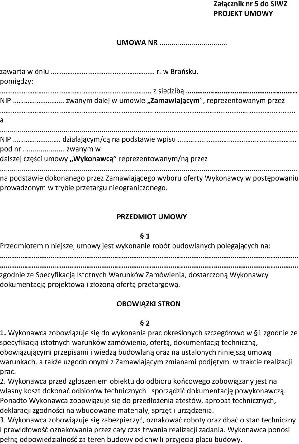 .. na podstawie dokonanego przez Zamawiającego wyboru oferty Wykonawcy w postępowaniu prowadzonym w trybie przetargu nieograniczonego.