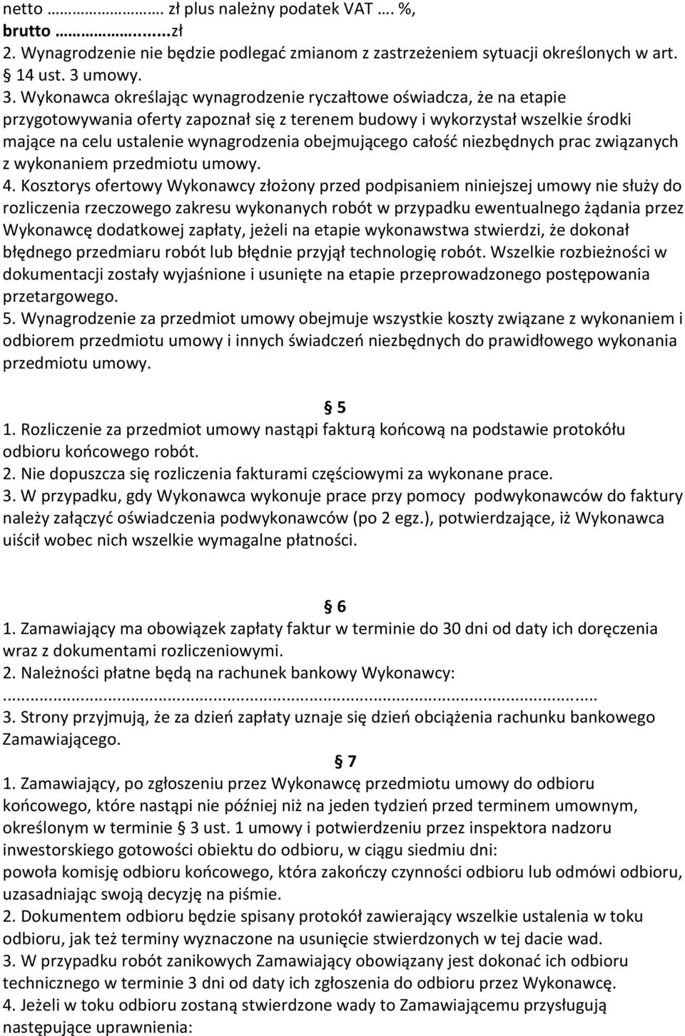 Wykonawca określając wynagrodzenie ryczałtowe oświadcza, że na etapie przygotowywania oferty zapoznał się z terenem budowy i wykorzystał wszelkie środki mające na celu ustalenie wynagrodzenia