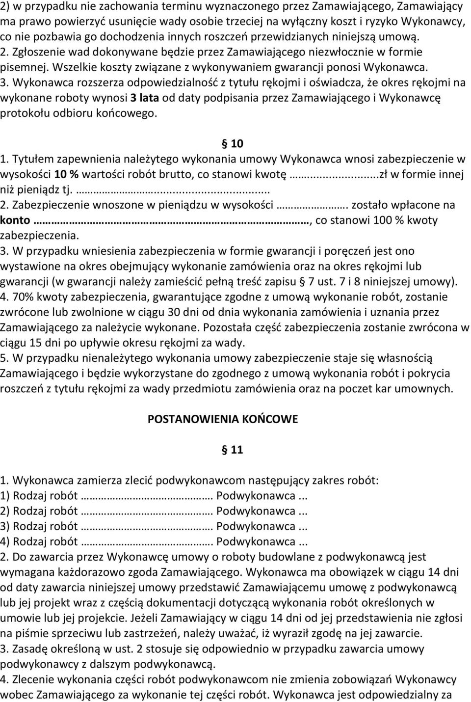 Wszelkie koszty związane z wykonywaniem gwarancji ponosi Wykonawca. 3.