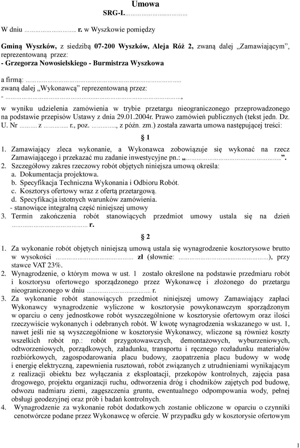 . zwaną dalej Wykonawcą reprezentowaną przez: -., w wyniku udzielenia zamówienia w trybie przetargu nieograniczonego przeprowadzonego na podstawie przepisów Ustawy z dnia 29.01.2004r.