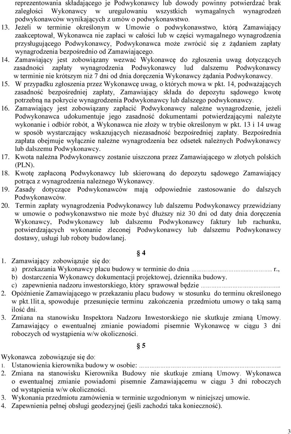 Jeżeli w terminie określonym w Umowie o podwykonawstwo, którą Zamawiający zaakceptował, Wykonawca nie zapłaci w całości lub w części wymagalnego wynagrodzenia przysługującego Podwykonawcy,