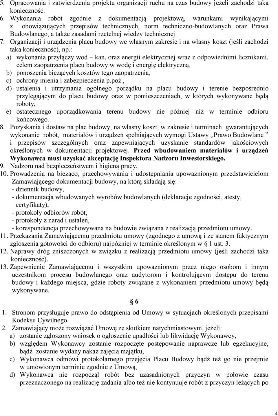 wiedzy technicznej. 7. Organizacji i urządzenia placu budowy we własnym zakresie i na własny koszt (jeśli zachodzi taka konieczność), np.