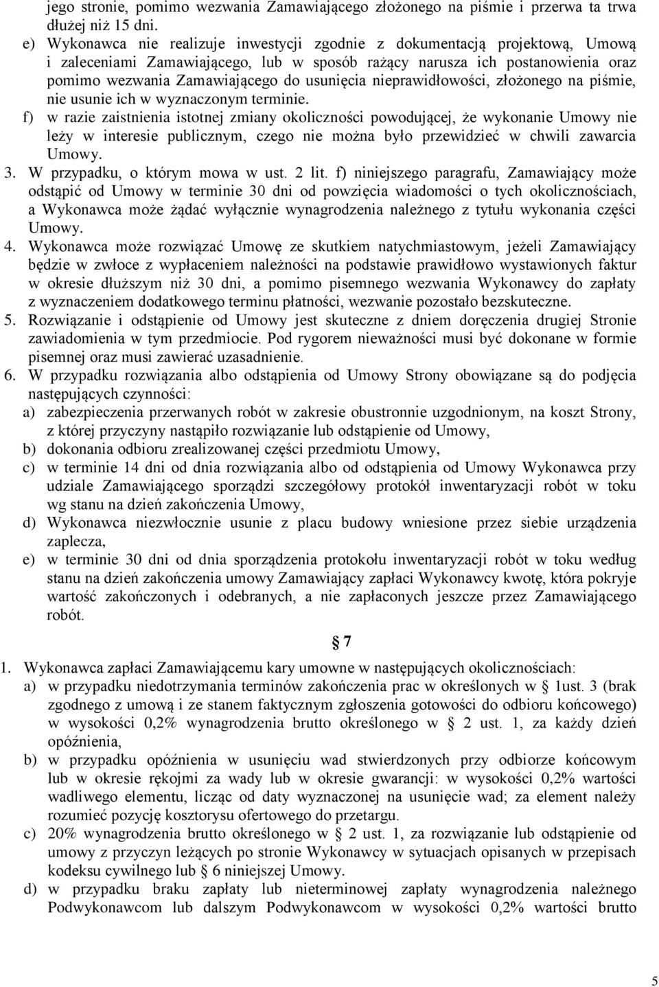 usunięcia nieprawidłowości, złożonego na piśmie, nie usunie ich w wyznaczonym terminie.