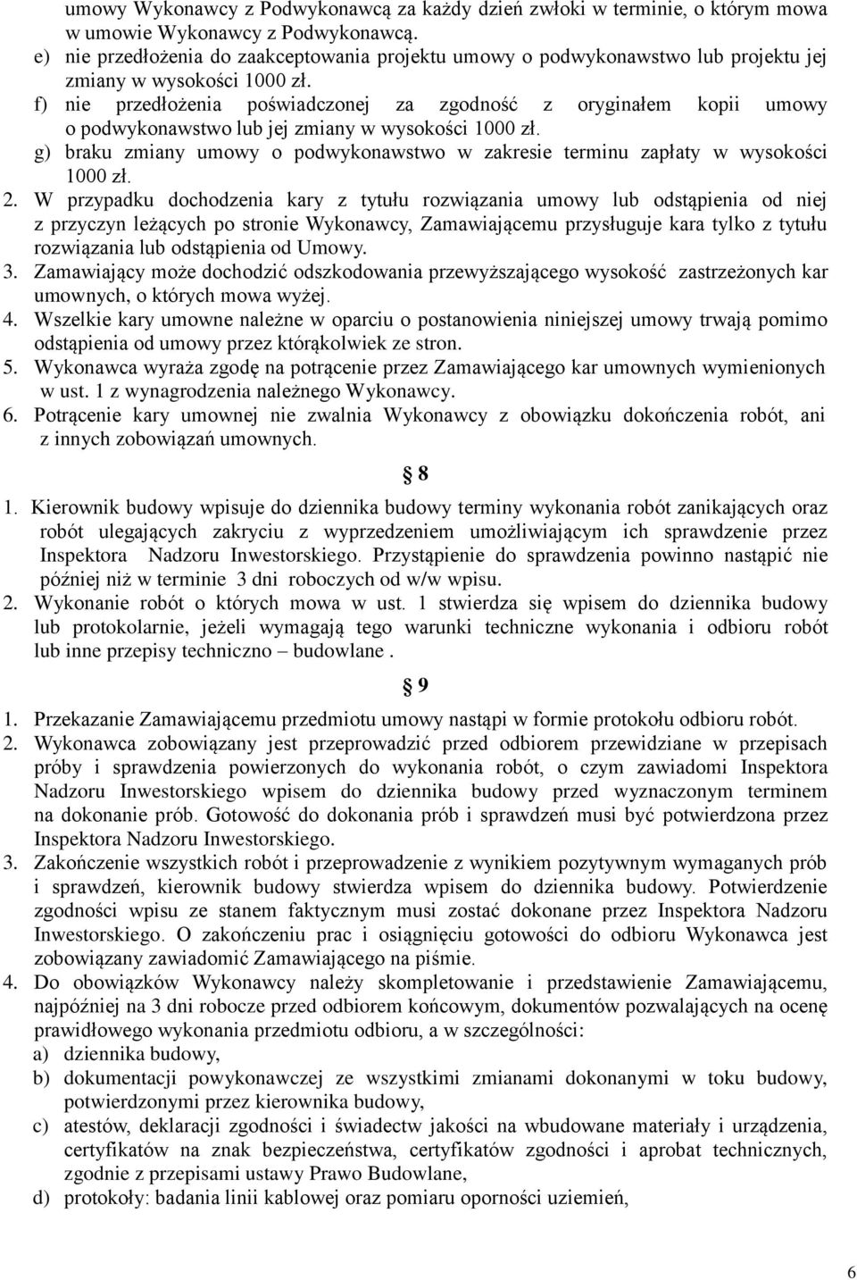 f) nie przedłożenia poświadczonej za zgodność z oryginałem kopii umowy o podwykonawstwo lub jej zmiany w wysokości 1000 zł.
