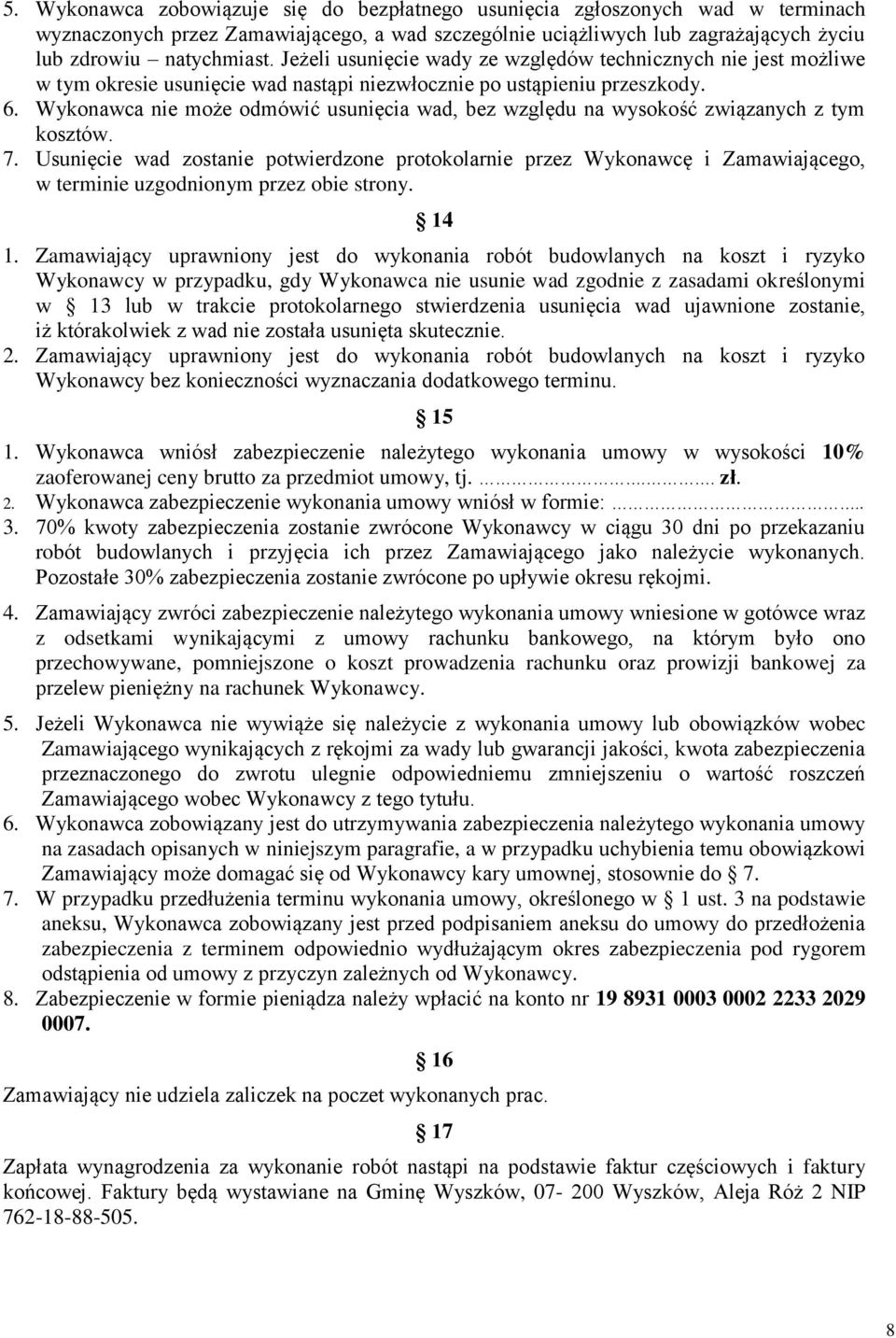 Wykonawca nie może odmówić usunięcia wad, bez względu na wysokość związanych z tym kosztów. 7.