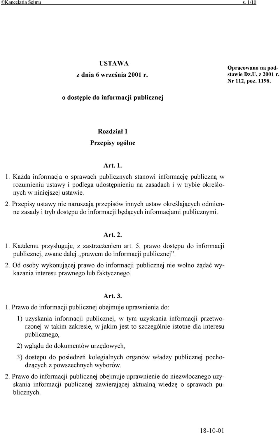 Każdemu przysługuje, z zastrzeżeniem art. 5, prawo dostępu do informacji publicznej, zwane dalej prawem do informacji publicznej. 2.