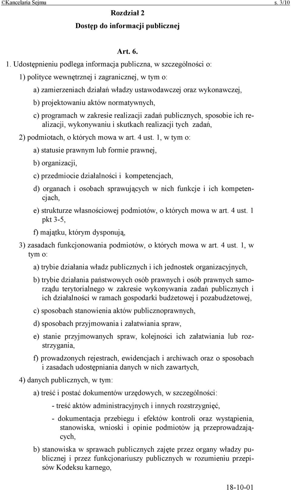 normatywnych, c) programach w zakresie realizacji zadań publicznych, sposobie ich realizacji, wykonywaniu i skutkach realizacji tych zadań, 2) podmiotach, o których mowa w art. 4 ust.