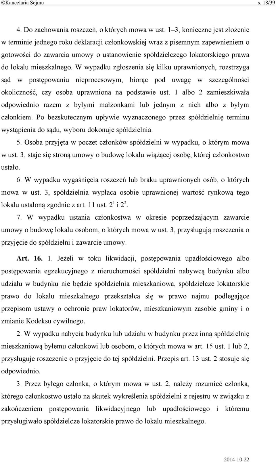 mieszkalnego. W wypadku zgłoszenia się kilku uprawnionych, rozstrzyga sąd w postępowaniu nieprocesowym, biorąc pod uwagę w szczególności okoliczność, czy osoba uprawniona na podstawie ust.