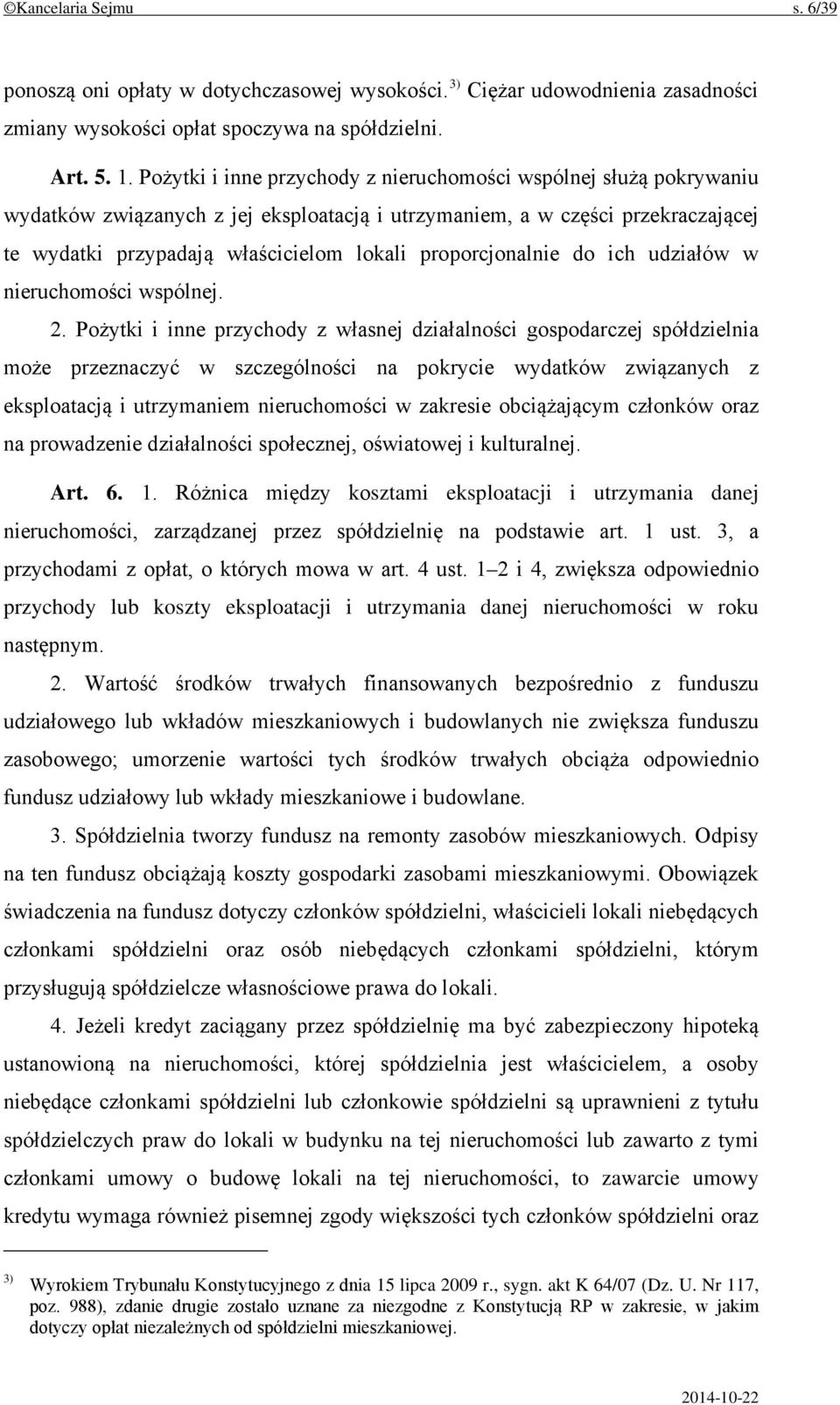 proporcjonalnie do ich udziałów w nieruchomości wspólnej. 2.