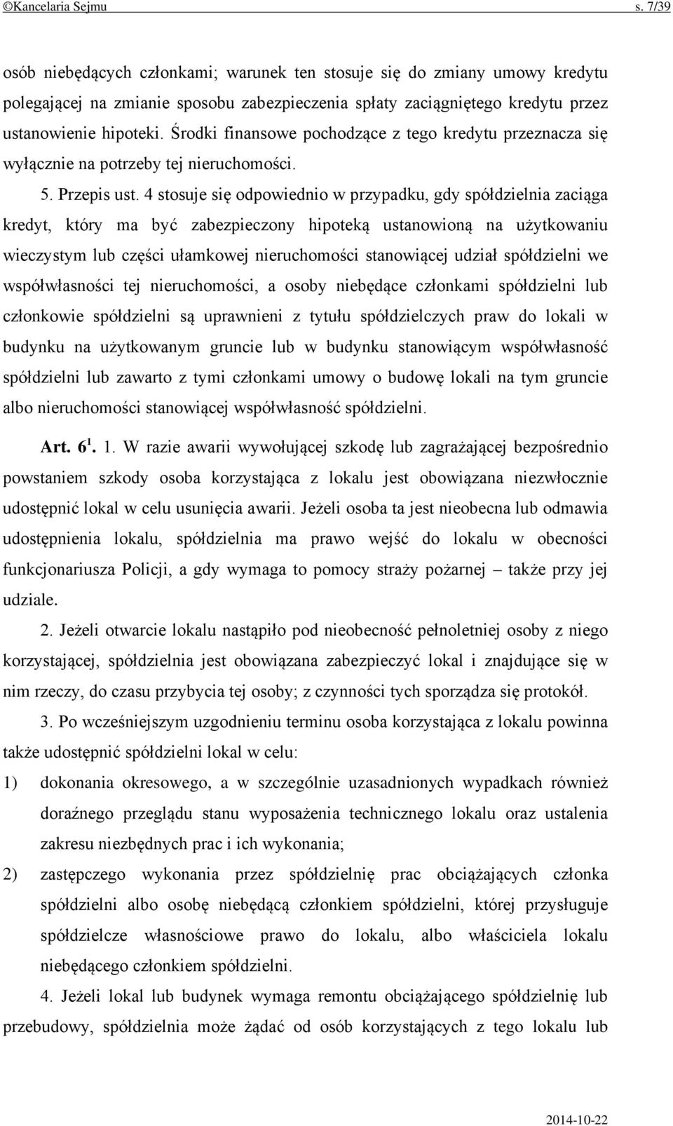 Środki finansowe pochodzące z tego kredytu przeznacza się wyłącznie na potrzeby tej nieruchomości. 5. Przepis ust.