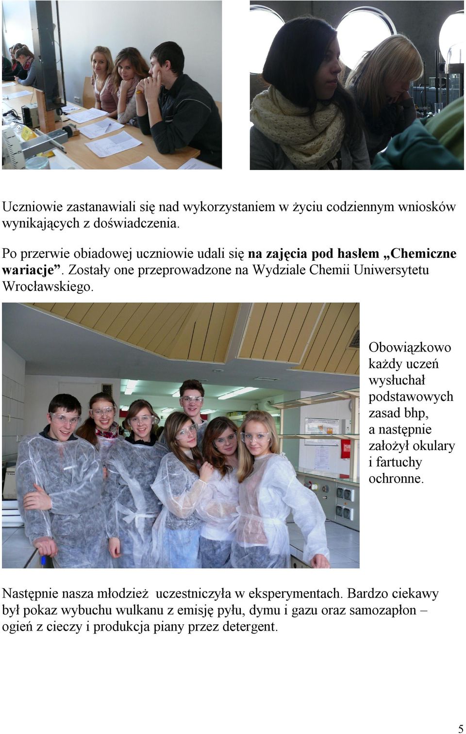 Zostały one przeprowadzone na Wydziale Chemii Uniwersytetu Wrocławskiego.