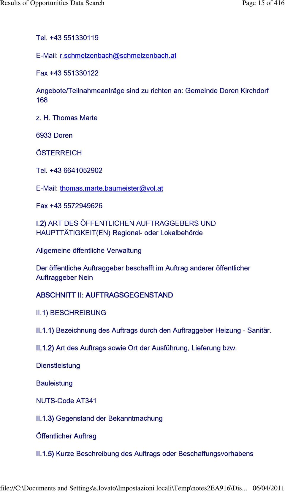 2) ART DES ÖFFENTLICHEN AUFTRAGGEBERS UND HAUPTTÄTIGKEIT(EN) Regional- oder Lokalbehörde Allgemeine öffentliche Verwaltung Der öffentliche Auftraggeber beschafft im Auftrag anderer öffentlicher