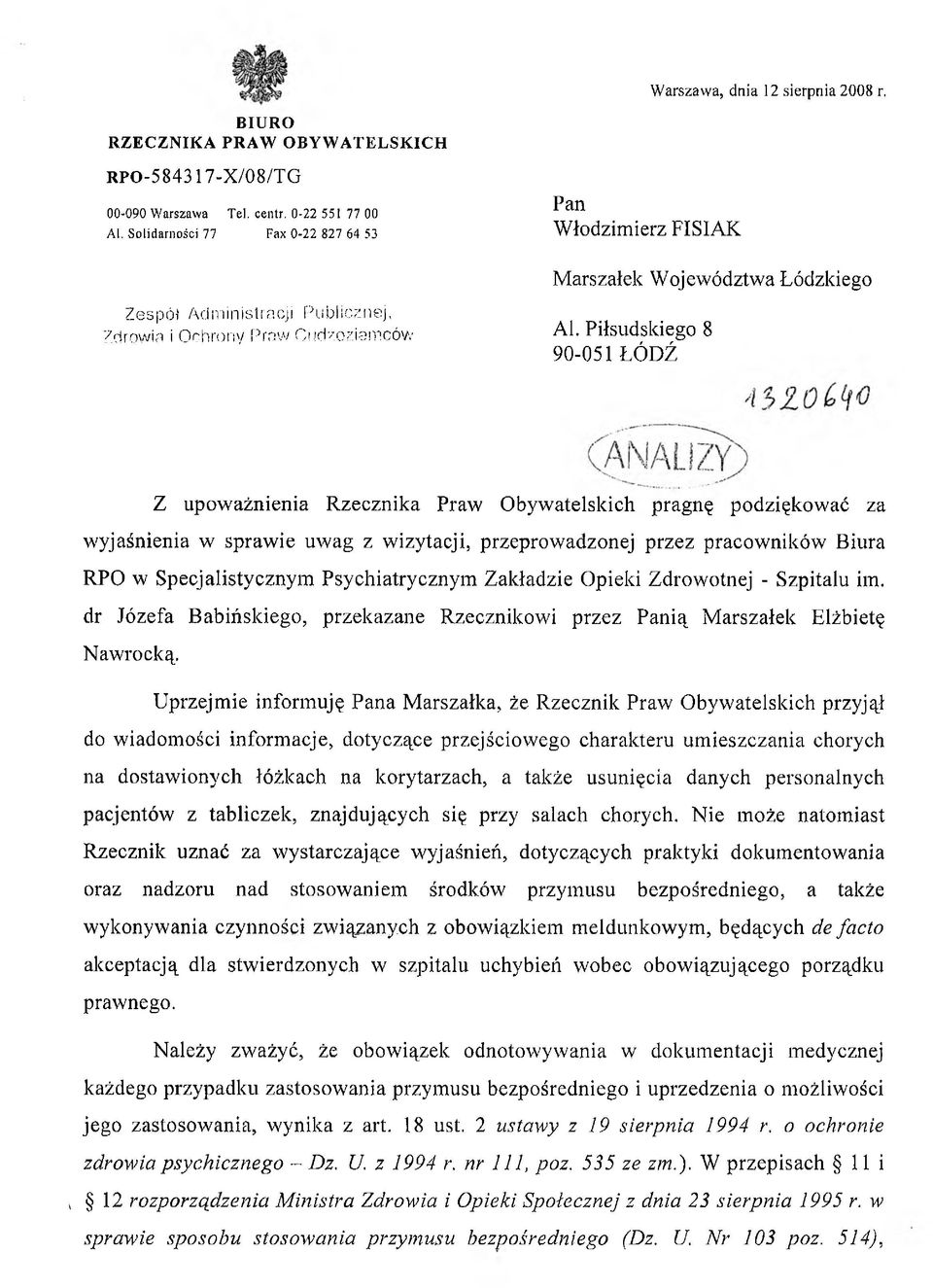 90-051 ŁÓDŹ Z upoważnienia Rzecznika Praw Obywatelskich pragnę podziękować za wyjaśnienia w sprawie uwag z wizytacji, przeprowadzonej przez pracowników Biura RPO w Specjalistycznym Psychiatrycznym