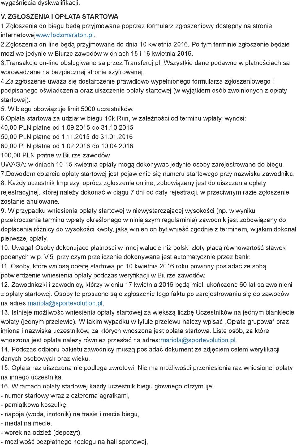 Transakcje on-line obsługiwane sa przez Transferuj.pl. Wszystkie dane podawne w płatnościach są wprowadzane na bezpiecznej stronie szyfrowanej. 4.