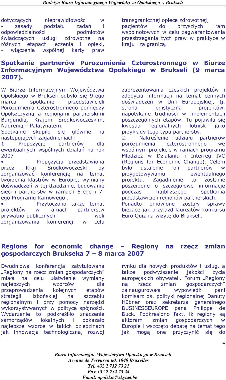 - włączenie wspólnej karty praw Spotkanie partnerów Porozumienia Czterostronnego w Biurze Informacyjnym Województwa Opolskiego w Brukseli (9 marca 2007).
