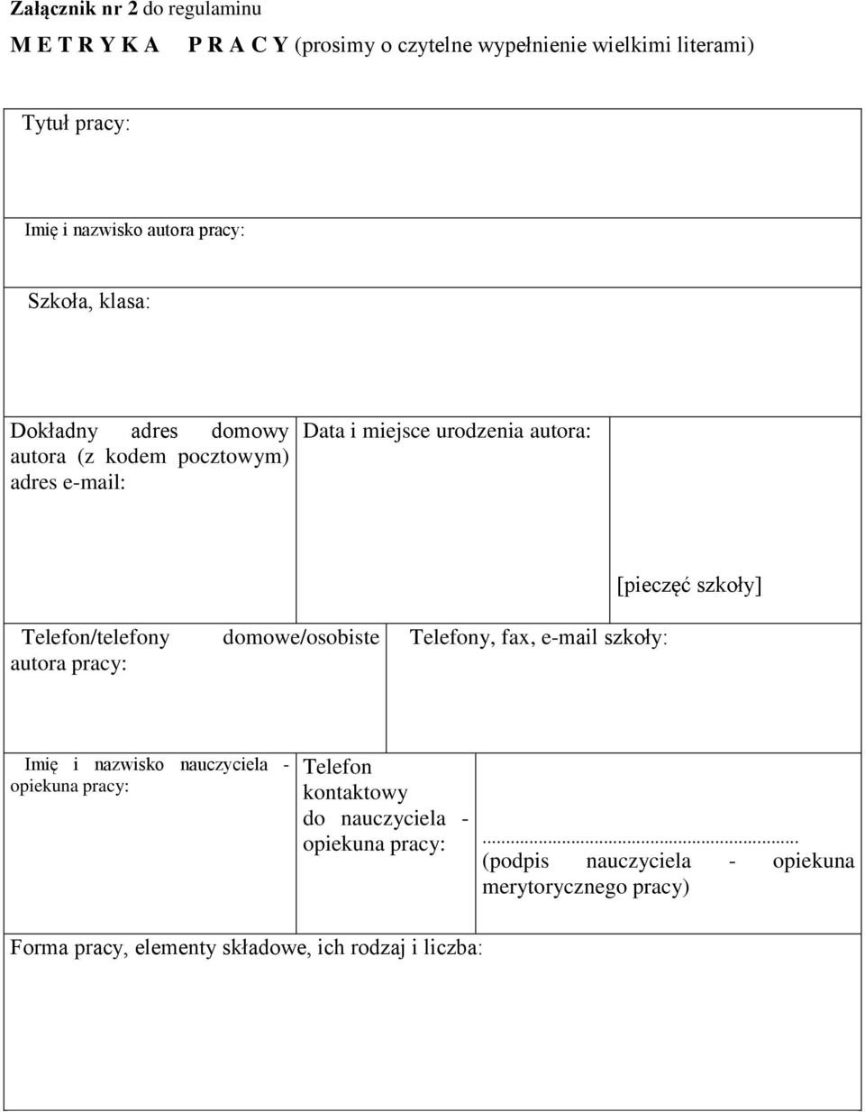 autora pracy: domowe/osobiste Telefony, fax, e-mail szkoły: [pieczęć szkoły] Imię i nazwisko nauczyciela - opiekuna pracy: Telefon