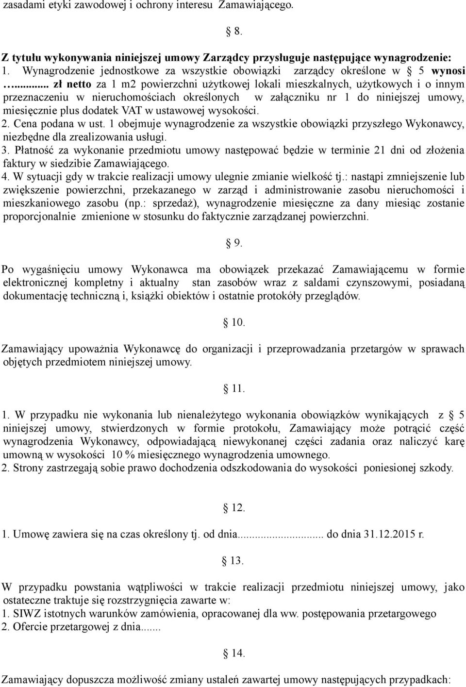 .. zł netto za 1 m2 powierzchni użytkowej lokali mieszkalnych, użytkowych i o innym przeznaczeniu w nieruchomościach określonych w załączniku nr 1 do niniejszej umowy, miesięcznie plus dodatek VAT w