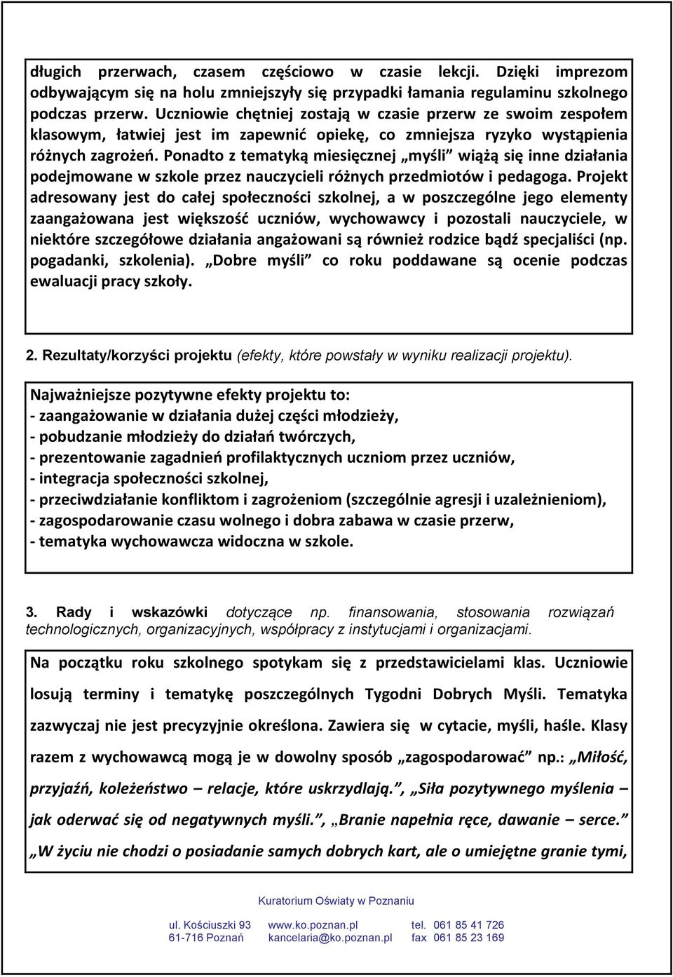 Ponadto z tematyką miesięcznej myśli wiążą się inne działania podejmowane w szkole przez nauczycieli różnych przedmiotów i pedagoga.