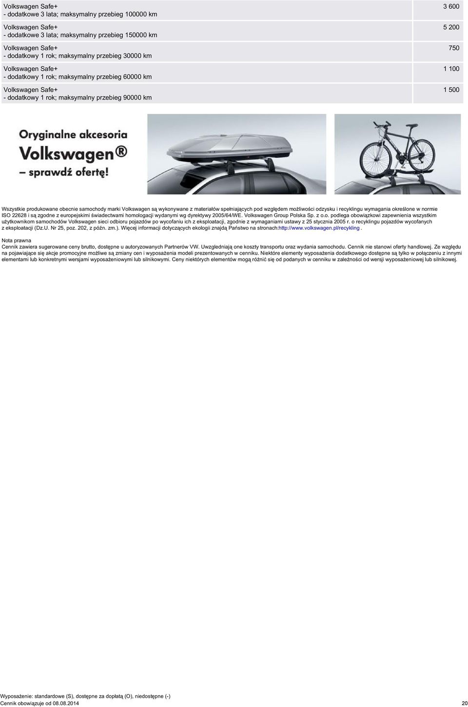 odzysku i recyklingu wymagania określone w normie ISO 22628 i są zgodne z europejskimi świadectwami homologacji wydanymi wg dyrektywy 2005/64/WE. Volkswagen Group Polska Sp. z o.o. podlega obowiązkowi zapewnienia wszystkim użytkownikom samochodów Volkswagen sieci odbioru pojazdów po wycofaniu ich z eksploatacji, zgodnie z wymaganiami ustawy z 25 stycznia 2005 r.
