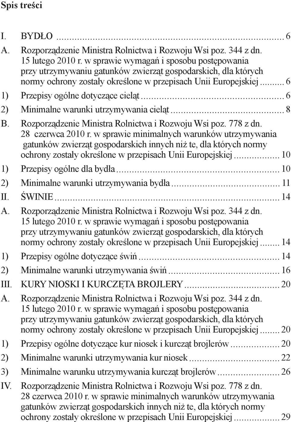 cieląt 6 2) Minimalne warunki utrzymywania cieląt 8 B. Rozporządzenie Ministra Rolnictwa i Rozwoju Wsi poz. 778 z dn. 28 czerwca 2010 r.