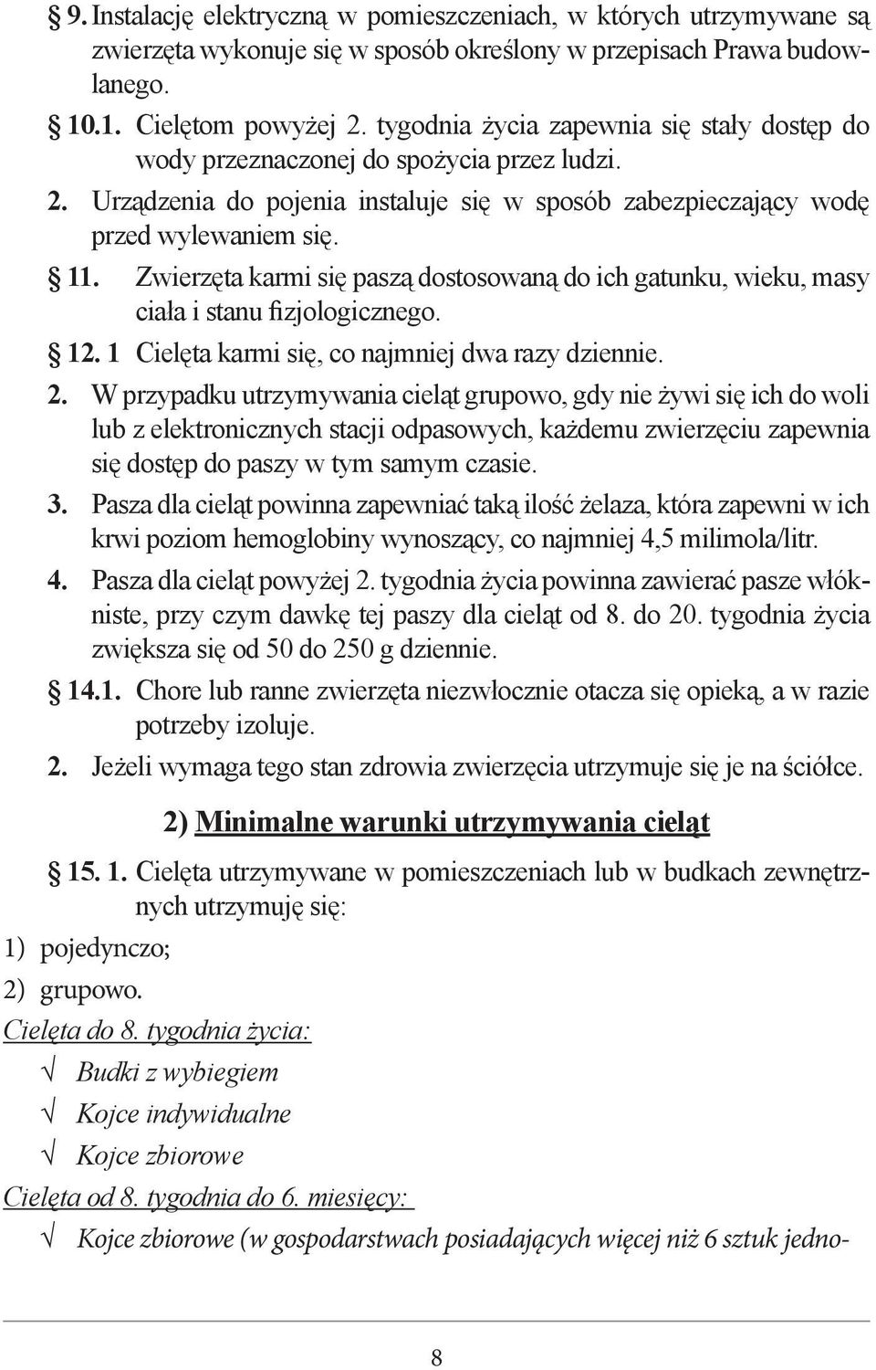 Zwierzęta karmi się paszą dostosowaną do ich gatunku, wieku, masy ciała i stanu fizjologicznego. 12. 1 Cielęta karmi się, co najmniej dwa razy dziennie. 2.