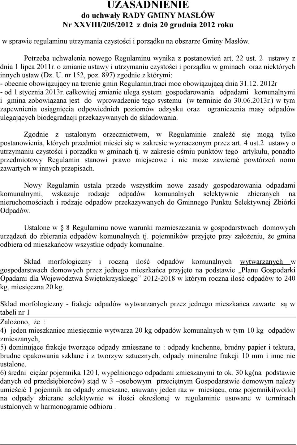 nr 152, poz. 897) zgodnie z którymi: - obecnie obowiązujący na terenie gmin Regulamin,traci moc obowiązującą dnia 31.12. 2012r - od 1 stycznia 2013r.
