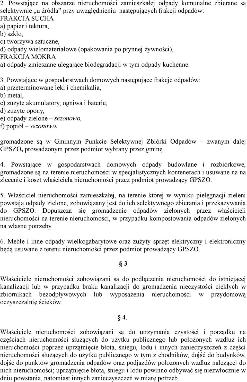 Powstające w gospodarstwach domowych następujące frakcje odpadów: a) przeterminowane leki i chemikalia, b) metal, c) zużyte akumulatory, ogniwa i baterie, d) zużyte opony, e) odpady zielone sezonowo,