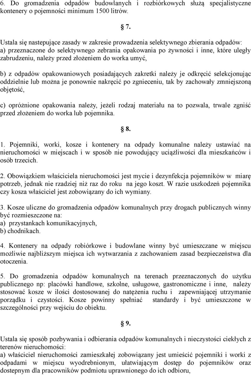 złożeniem do worka umyć, b) z odpadów opakowaniowych posiadających zakretki należy je odkręcić selekcjonując oddzielnie lub można je ponownie nakręcić po zgnieceniu, tak by zachowały zmniejszoną