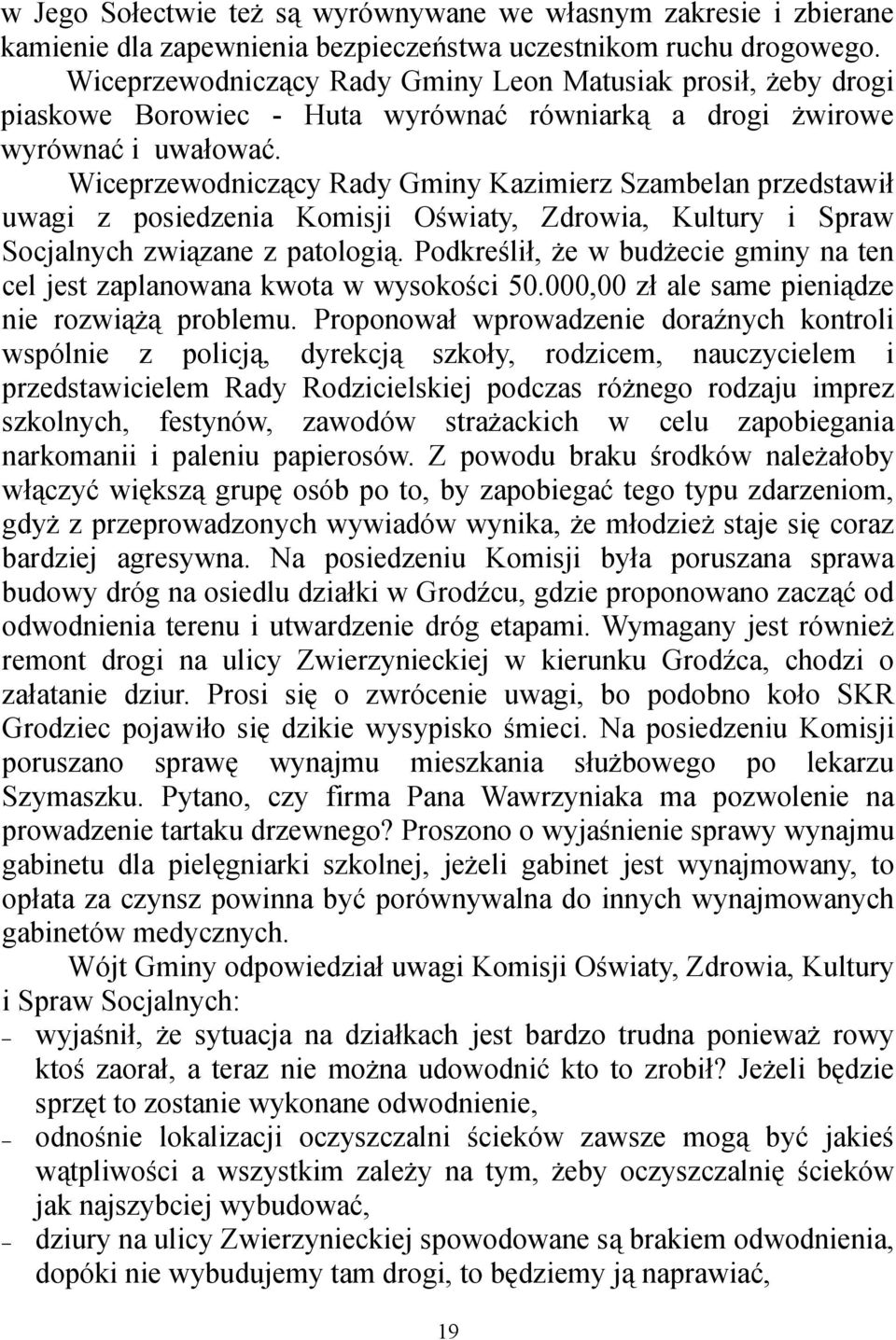 Wiceprzewodniczący Rady Gminy Kazimierz Szambelan przedstawił uwagi z posiedzenia Komisji Oświaty, Zdrowia, Kultury i Spraw Socjalnych związane z patologią.