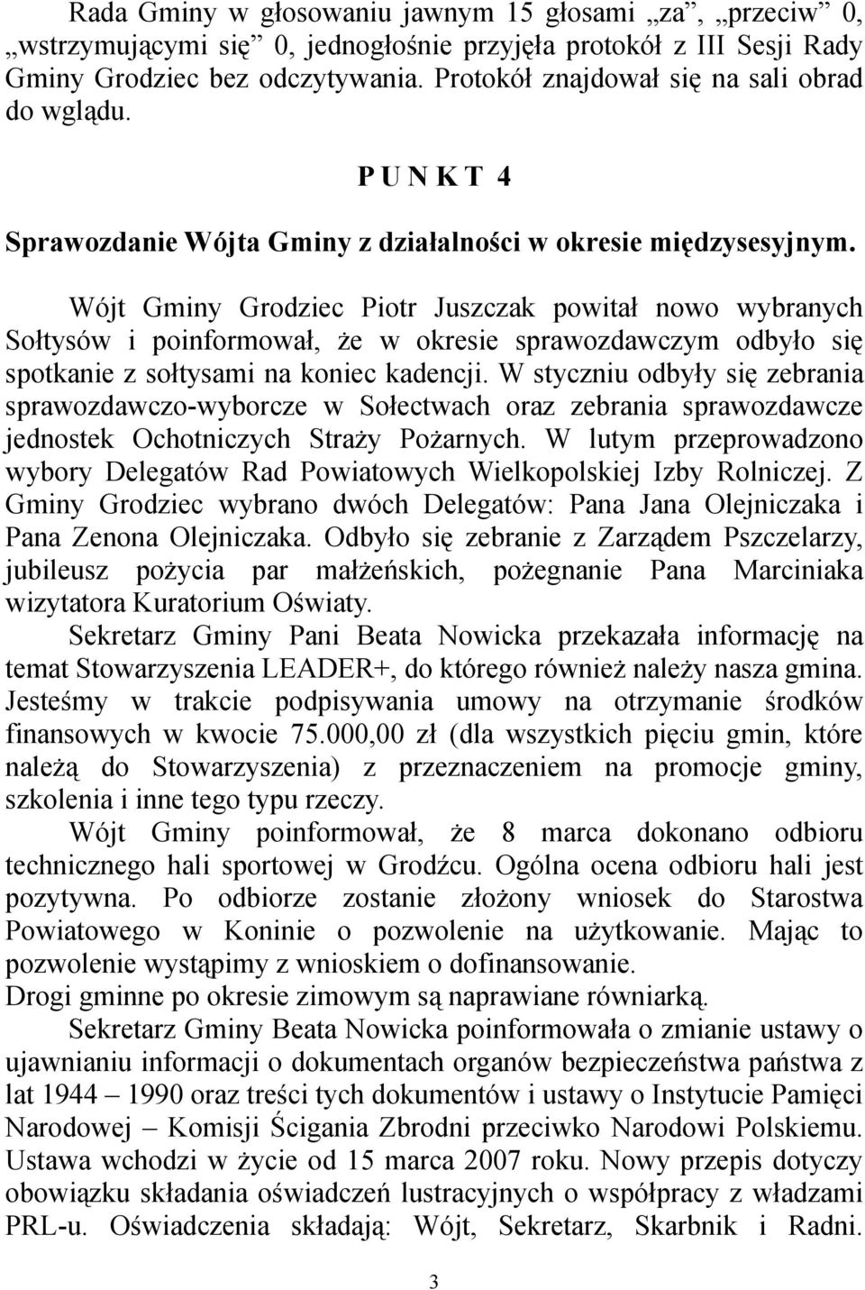 Wójt Gminy Grodziec Piotr Juszczak powitał nowo wybranych Sołtysów i poinformował, że w okresie sprawozdawczym odbyło się spotkanie z sołtysami na koniec kadencji.