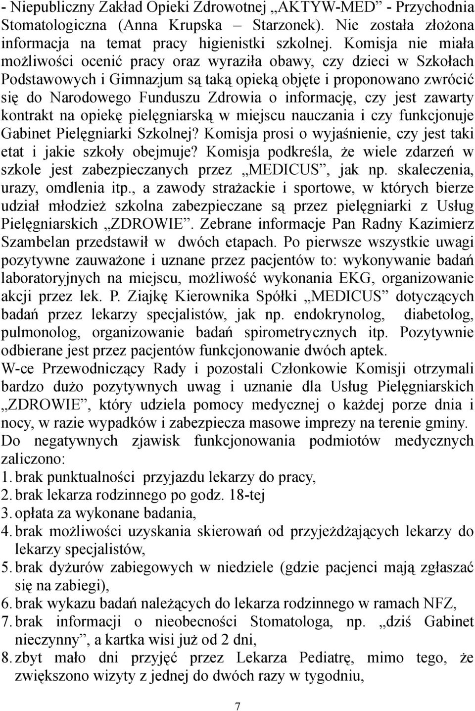informację, czy jest zawarty kontrakt na opiekę pielęgniarską w miejscu nauczania i czy funkcjonuje Gabinet Pielęgniarki Szkolnej?