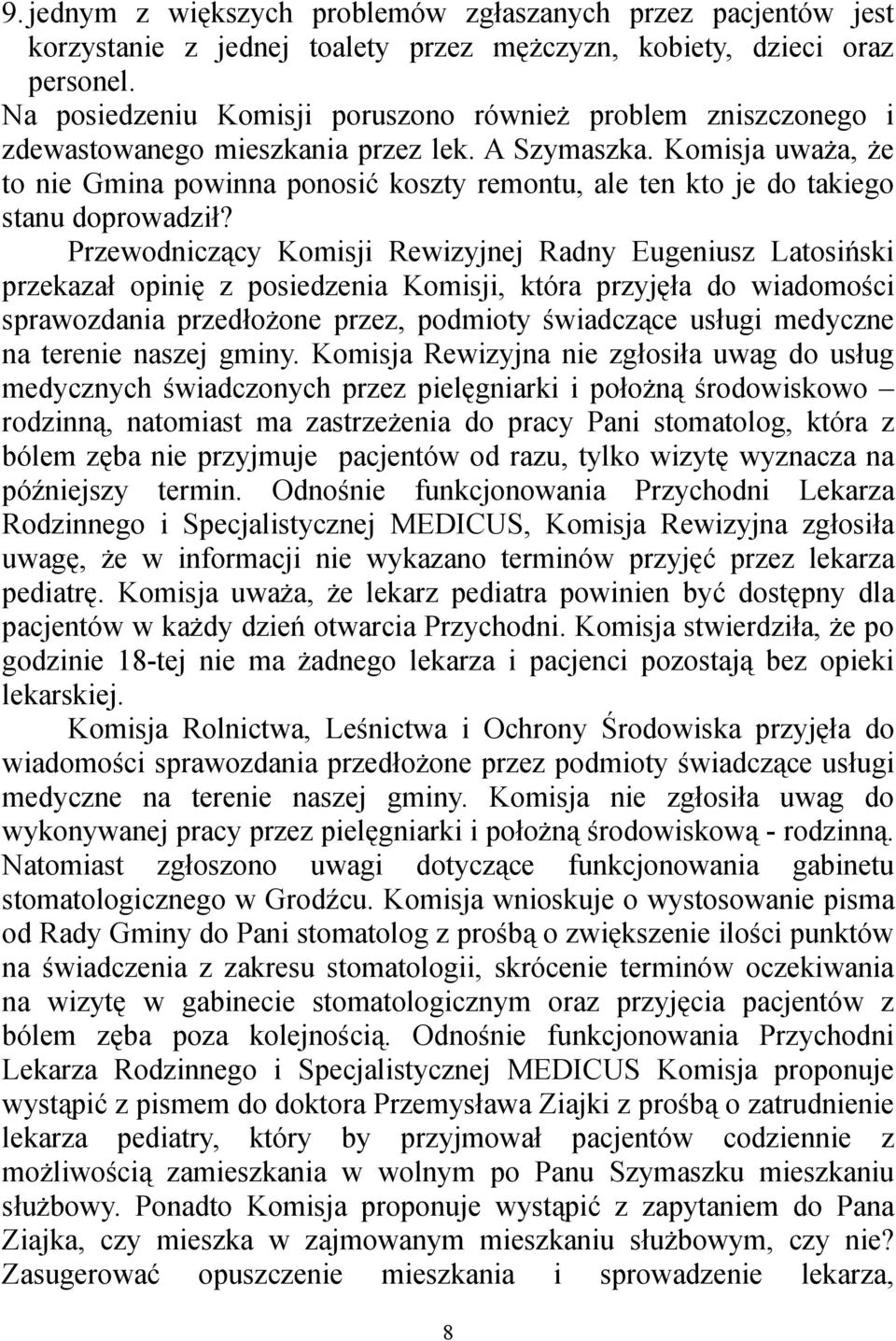 Komisja uważa, że to nie Gmina powinna ponosić koszty remontu, ale ten kto je do takiego stanu doprowadził?