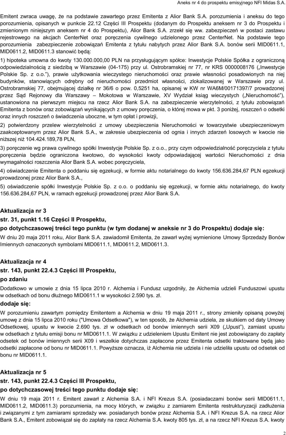 zabezpieczeń w postaci zastawu rejestrowego na akcjach CenterNet oraz poręczenia cywilnego udzielonego przez CenterNet.