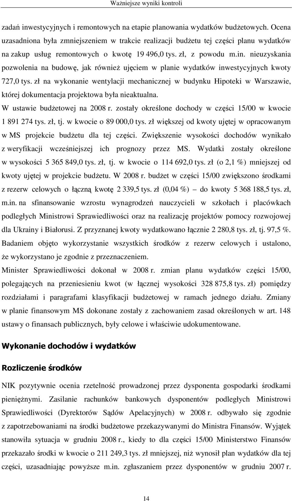 nieuzyskania pozwolenia na budowę, jak równieŝ ujęciem w planie wydatków inwestycyjnych kwoty 727,0 tys.