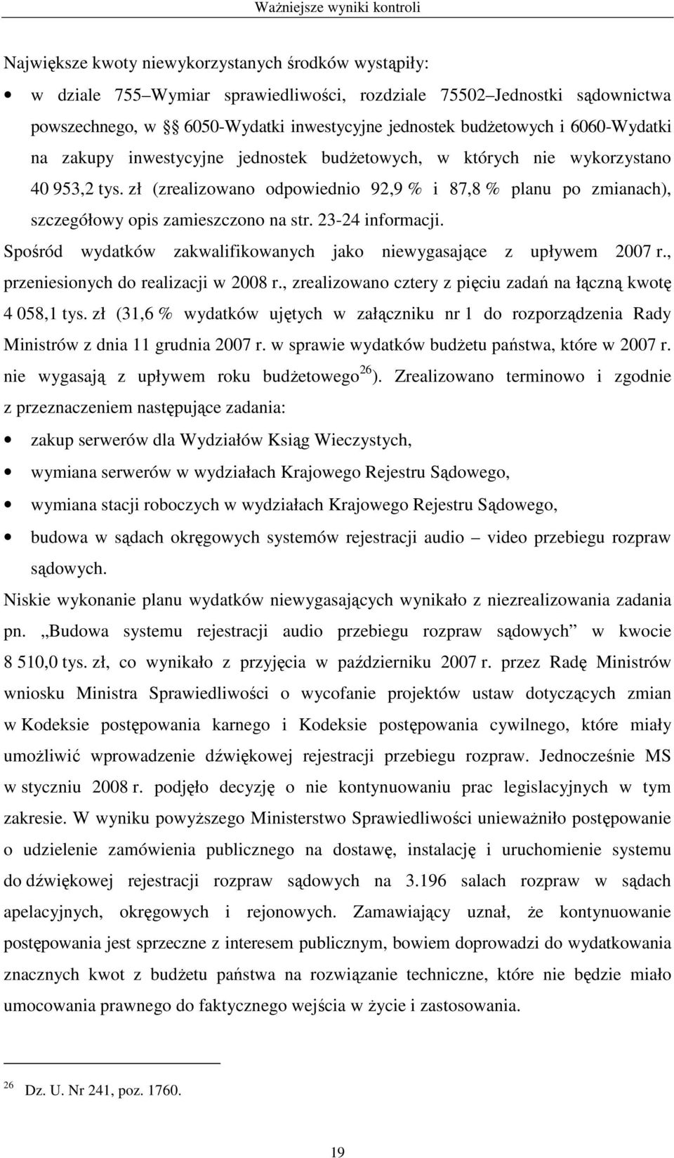 zł (zrealizowano odpowiednio 92,9 % i 87,8 % planu po zmianach), szczegółowy opis zamieszczono na str. 23-24 informacji. Spośród wydatków zakwalifikowanych jako niewygasające z upływem 2007 r.