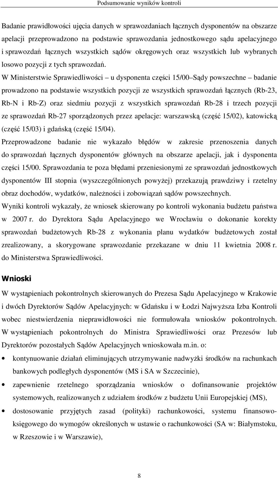 W Ministerstwie Sprawiedliwości u dysponenta części 15/00 Sądy powszechne badanie prowadzono na podstawie wszystkich pozycji ze wszystkich sprawozdań łącznych (Rb-23, Rb-N i Rb-Z) oraz siedmiu