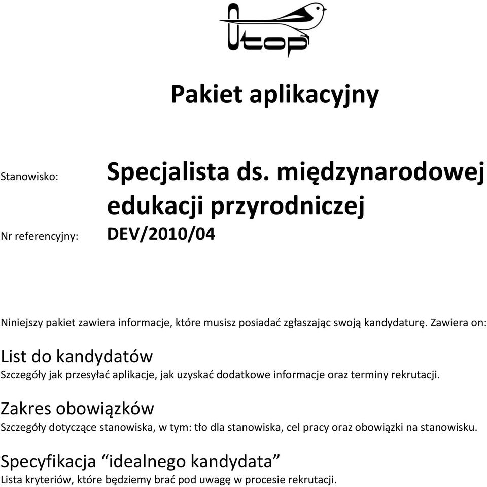 kandydaturę. Zawiera on: List do kandydatów Szczegóły jak przesyład aplikacje, jak uzyskad dodatkowe informacje oraz terminy rekrutacji.